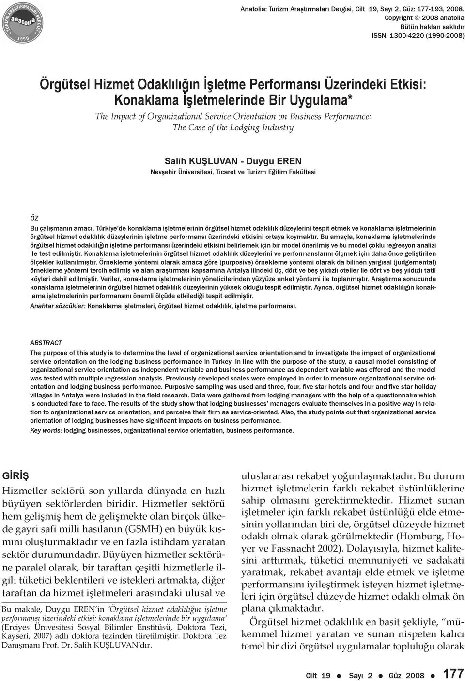 Organizational Service Orientation on Business Performance: The Case of the Lodging Industry Salih KUŞLUVAN - Duygu EREN Nevşehir Üniversitesi, Ticaret ve Turizm Eğitim Fakültesi ÖZ Bu çalışmanın