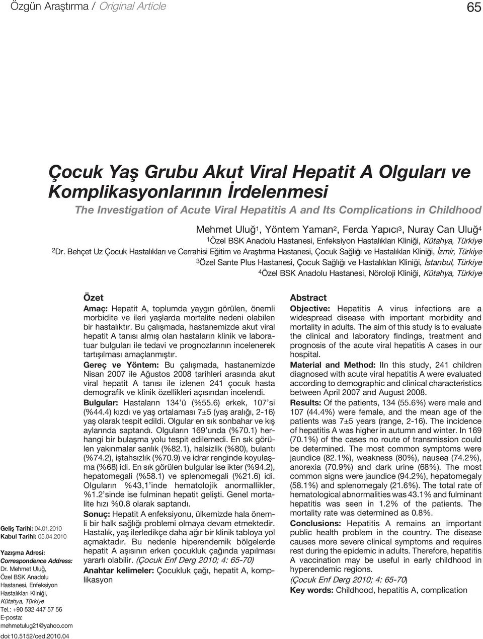 Behçet Uz Çocuk Hastalıkları ve Cerrahisi Eğitim ve Araştırma Hastanesi, Çocuk Sağlığı ve Hastalıkları Kliniği, İzmir, Türkiye 3 Özel Sante Plus Hastanesi, Çocuk Sağlığı ve Hastalıkları Kliniği,