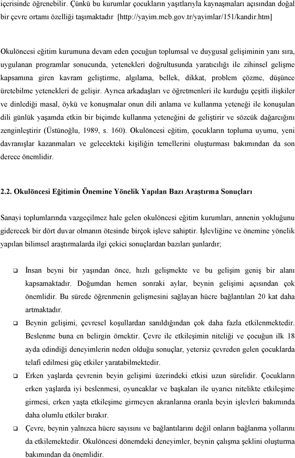 giren kavram geliştirme, algılama, bellek, dikkat, problem çözme, düşünce üretebilme yetenekleri de gelişir.