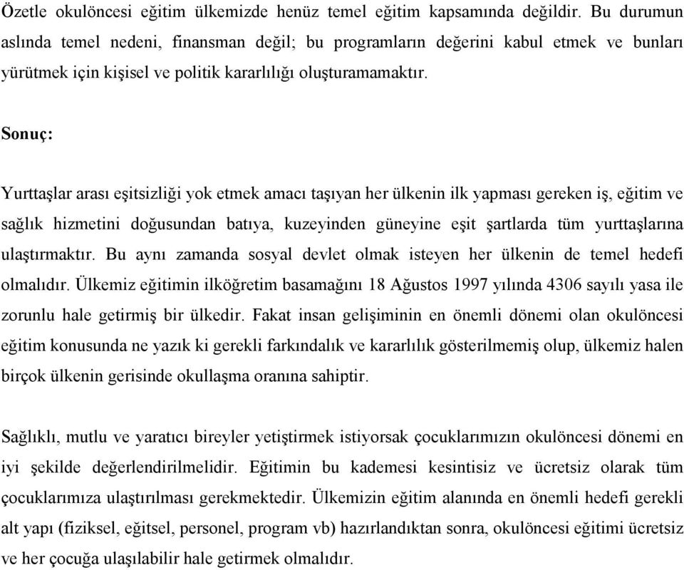 Sonuç: Yurttaşlar arası eşitsizliği yok etmek amacı taşıyan her ülkenin ilk yapması gereken iş, eğitim ve sağlık hizmetini doğusundan batıya, kuzeyinden güneyine eşit şartlarda tüm yurttaşlarına