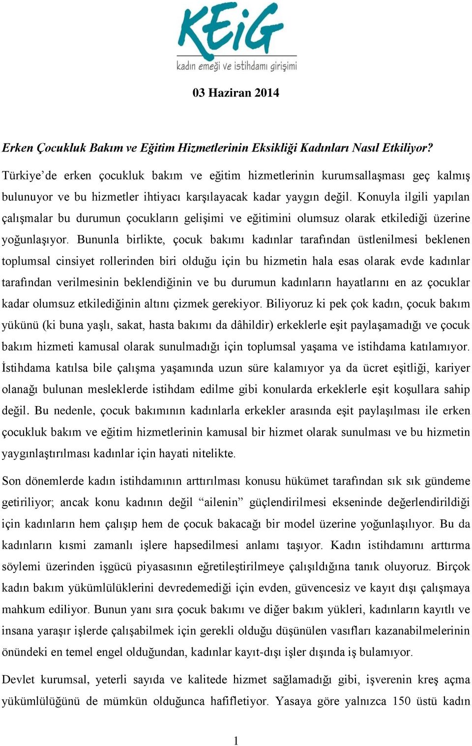 Konuyla ilgili yapılan çalışmalar bu durumun çocukların gelişimi ve eğitimini olumsuz olarak etkilediği üzerine yoğunlaşıyor.