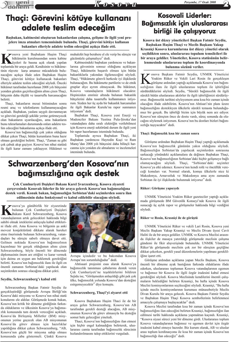 Kosova yeni Baþbakaný Haþim Thaçi hükümetin kurulmasýndan sonra kabine üyeleri ile basýna açýk olarak yapýlan toplantýda bir araya geldi.