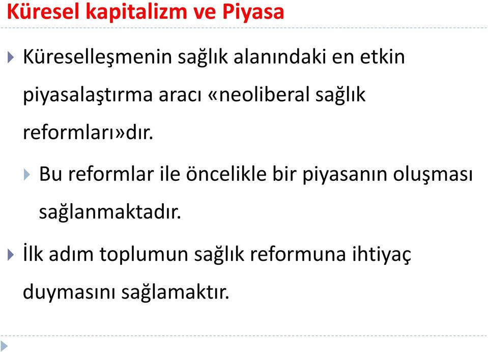 Bu reformlar ile öncelikle bir piyasanın oluşması sağlanmaktadır.