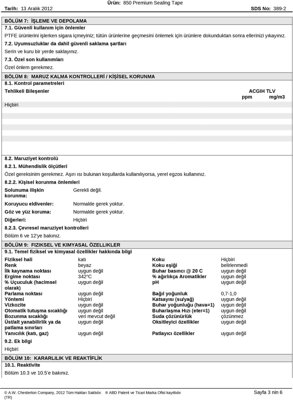 Kontrol parametreleri Tehlikeli Bileşenler ACGIH TLV ppm mg/m3 8.2. Maruziyet kontrolü 8.2.1. Mühendislik ölçütleri Özel gereksinim gerekmez.