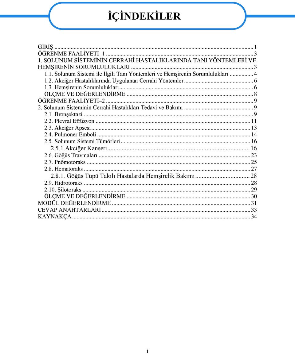 Slunum Sisteminin Cerrahi Hastalıkları Tedavi ve Bakımı... 9 2.1. BrnĢektazi... 9 2.2. Plevral Effüzyn... 11 2.3. Akciğer Apsesi... 13 2.4. Pulmner Embli... 14 2.5. Slunum Sistemi Tümörleri... 16 2.5.1.Akciğer Kanseri.