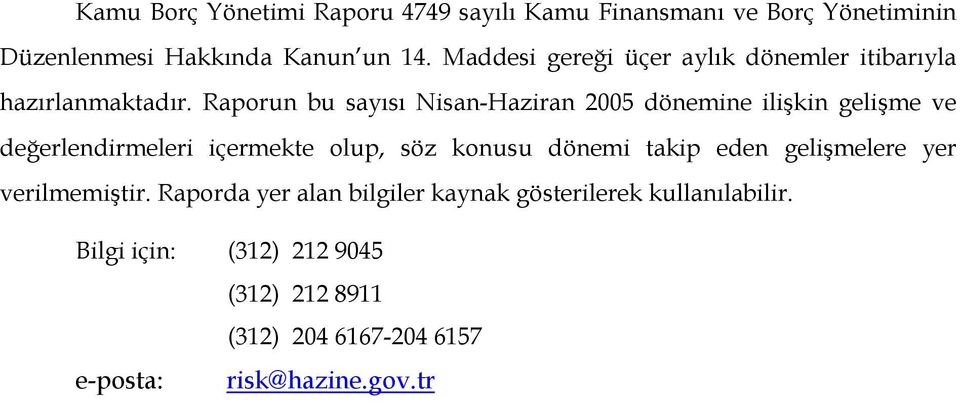 Raporun bu sayısı Nisan-Haziran 2005 dönemine ilişkin gelişme ve değerlendirmeleri içermekte olup, söz konusu dönemi