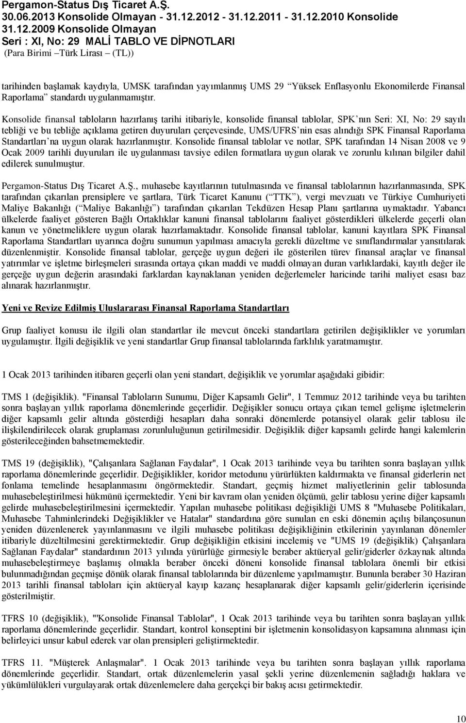 esas alındığı SPK Finansal Raporlama Standartları na uygun olarak hazırlanmıştır.