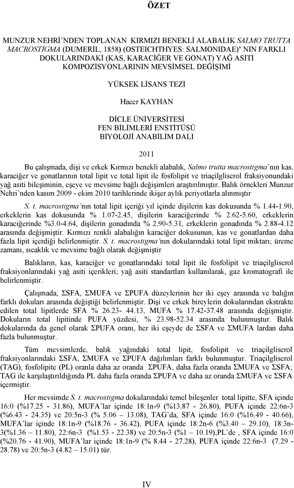 Salmo trutta macrostigma nın kas, karaciğer ve gonatlarının total lipit ve total lipit ile fosfolipit ve triaçilgliserol fraksiyonundaki yağ asiti bileşiminin, eşeye ve mevsime bağlı değişimleri