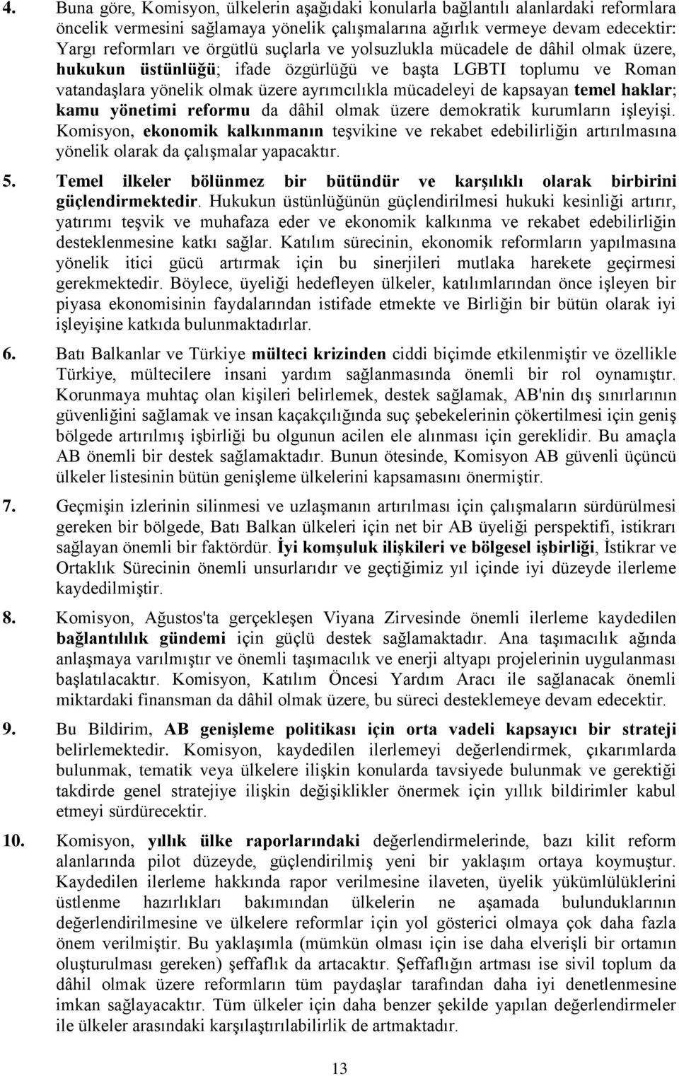 haklar; kamu yönetimi reformu da dâhil olmak üzere demokratik kurumların işleyişi.