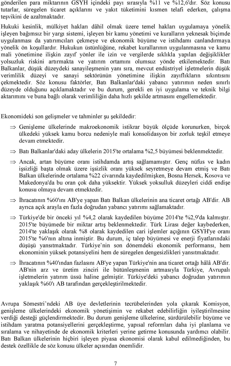 Hukuki kesinlik, mülkiyet hakları dâhil olmak üzere temel hakları uygulamaya yönelik işleyen bağımsız bir yargı sistemi, işleyen bir kamu yönetimi ve kuralların yeknesak biçimde uygulanması da