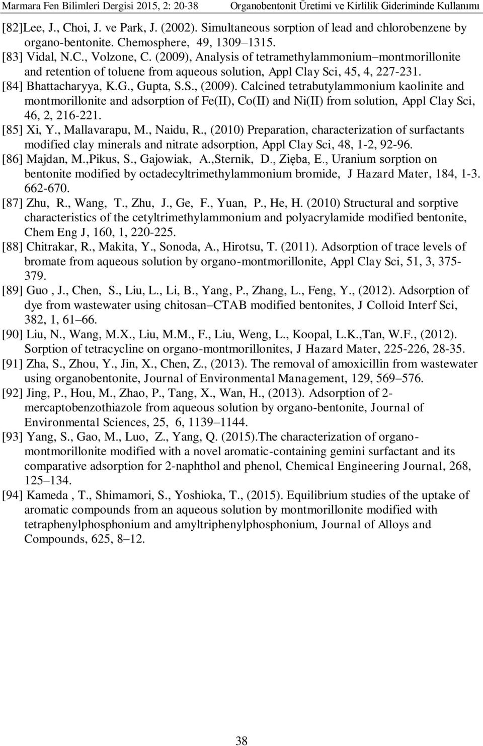 Calcined tetrabutylammonium kaolinite and montmorillonite and adsorption of Fe(II), Co(II) and Ni(II) from solution, Appl Clay Sci, 46, 2, 216-221. [85] Xi, Y., Mallavarapu, M., Naidu, R.