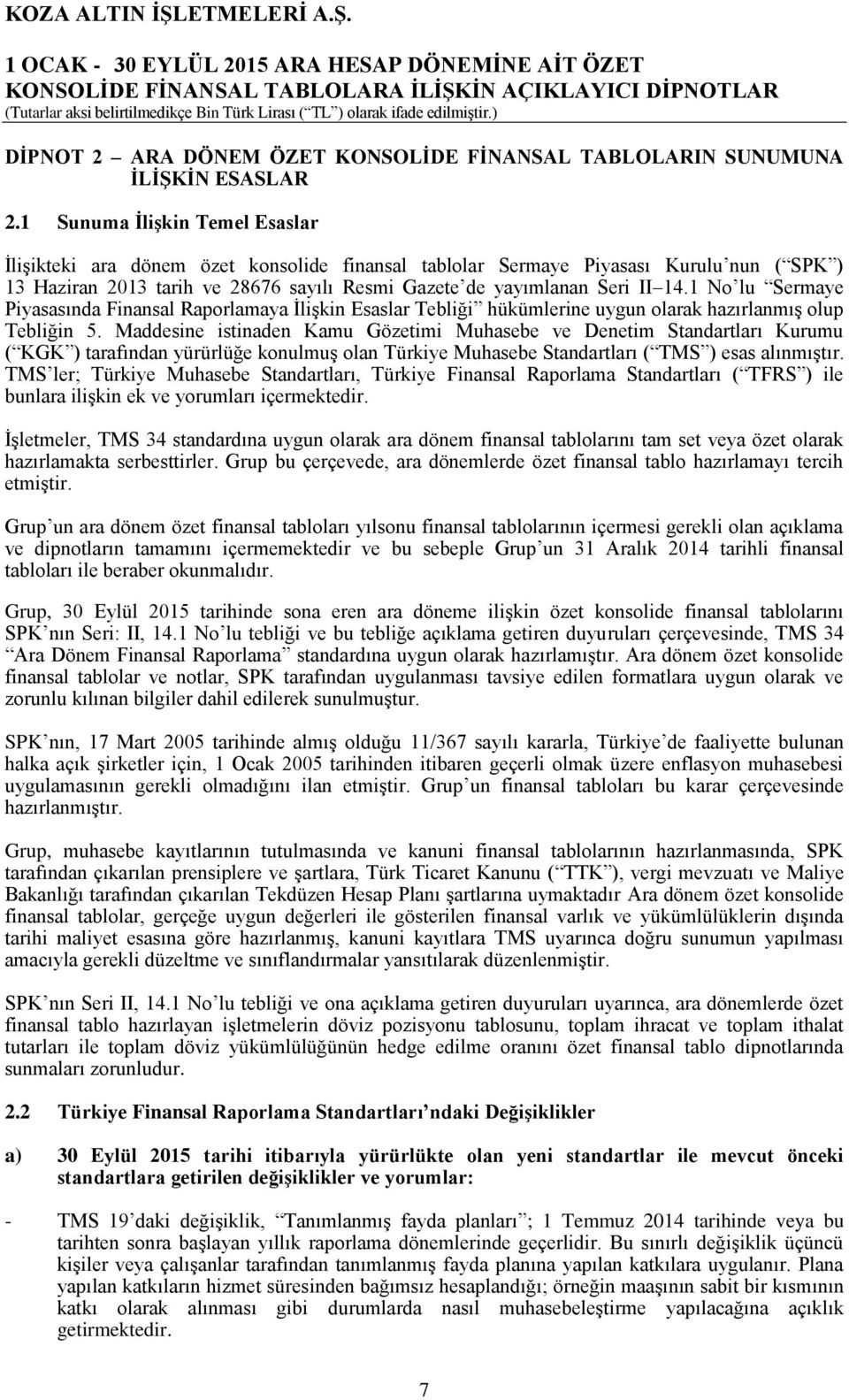 1 No lu Sermaye Piyasasında Finansal Raporlamaya İlişkin Esaslar Tebliği hükümlerine uygun olarak hazırlanmış olup Tebliğin 5.