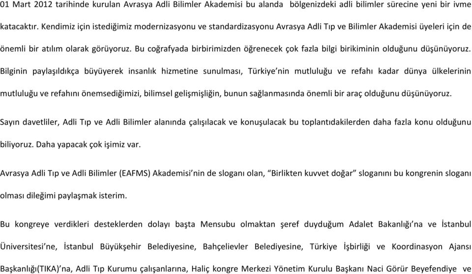 Bu coğrafyada birbirimizden öğrenecek çok fazla bilgi birikiminin olduğunu düşünüyoruz.