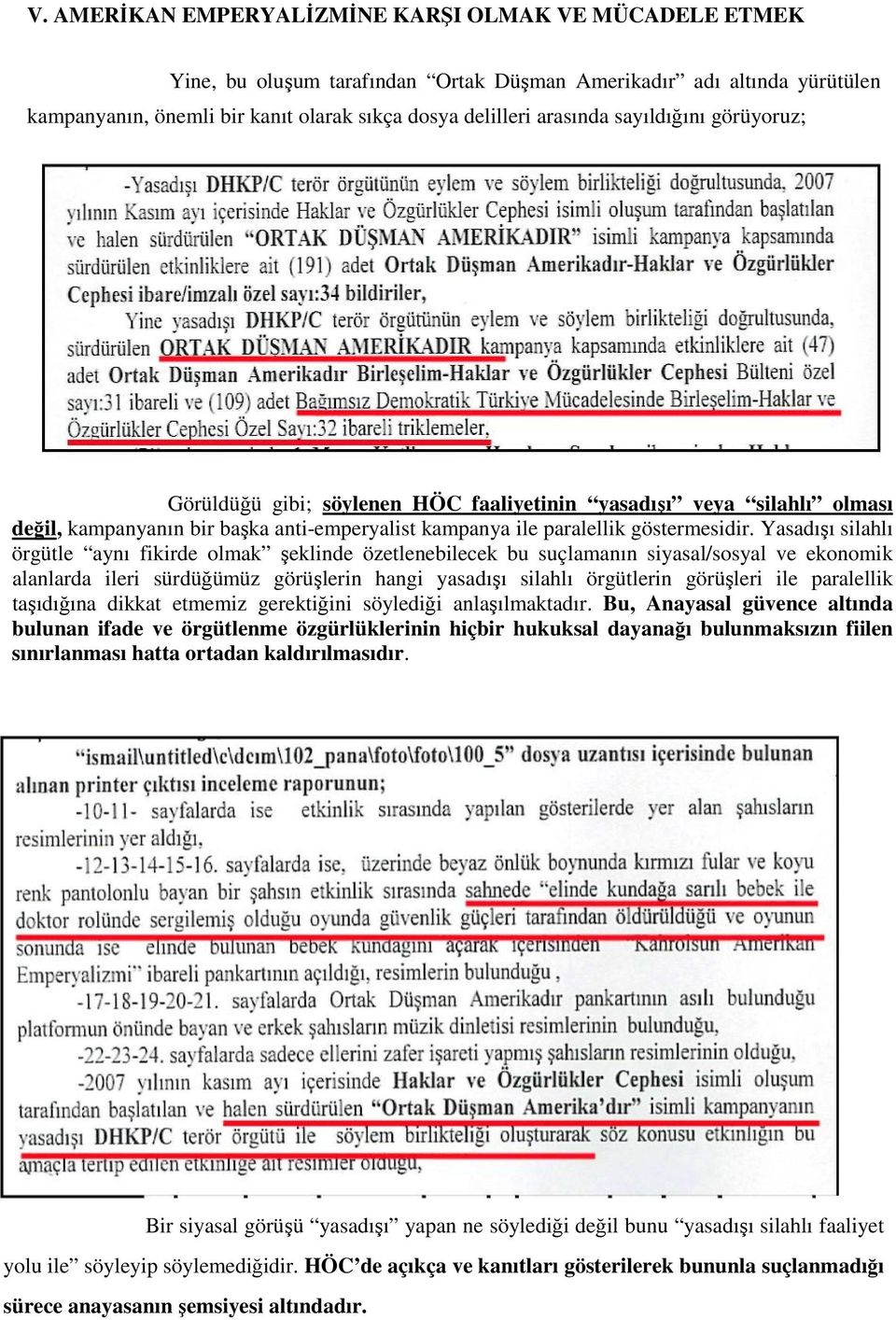 Yasadışı silahlı örgütle aynı fikirde olmak şeklinde özetlenebilecek bu suçlamanın siyasal/sosyal ve ekonomik alanlarda ileri sürdüğümüz görüşlerin hangi yasadışı silahlı örgütlerin görüşleri ile