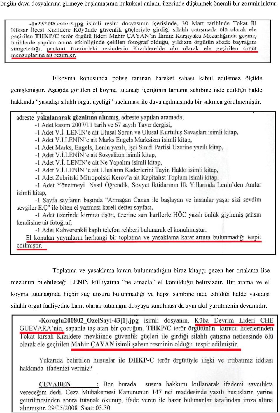 Aşağıda görülen el koyma tutanağı içeriğinin tamamı sahibine iade edildiği halde hakkında yasadışı silahlı örgüt üyeliği suçlaması ile dava açılmasında bir sakınca görülmemiştir.