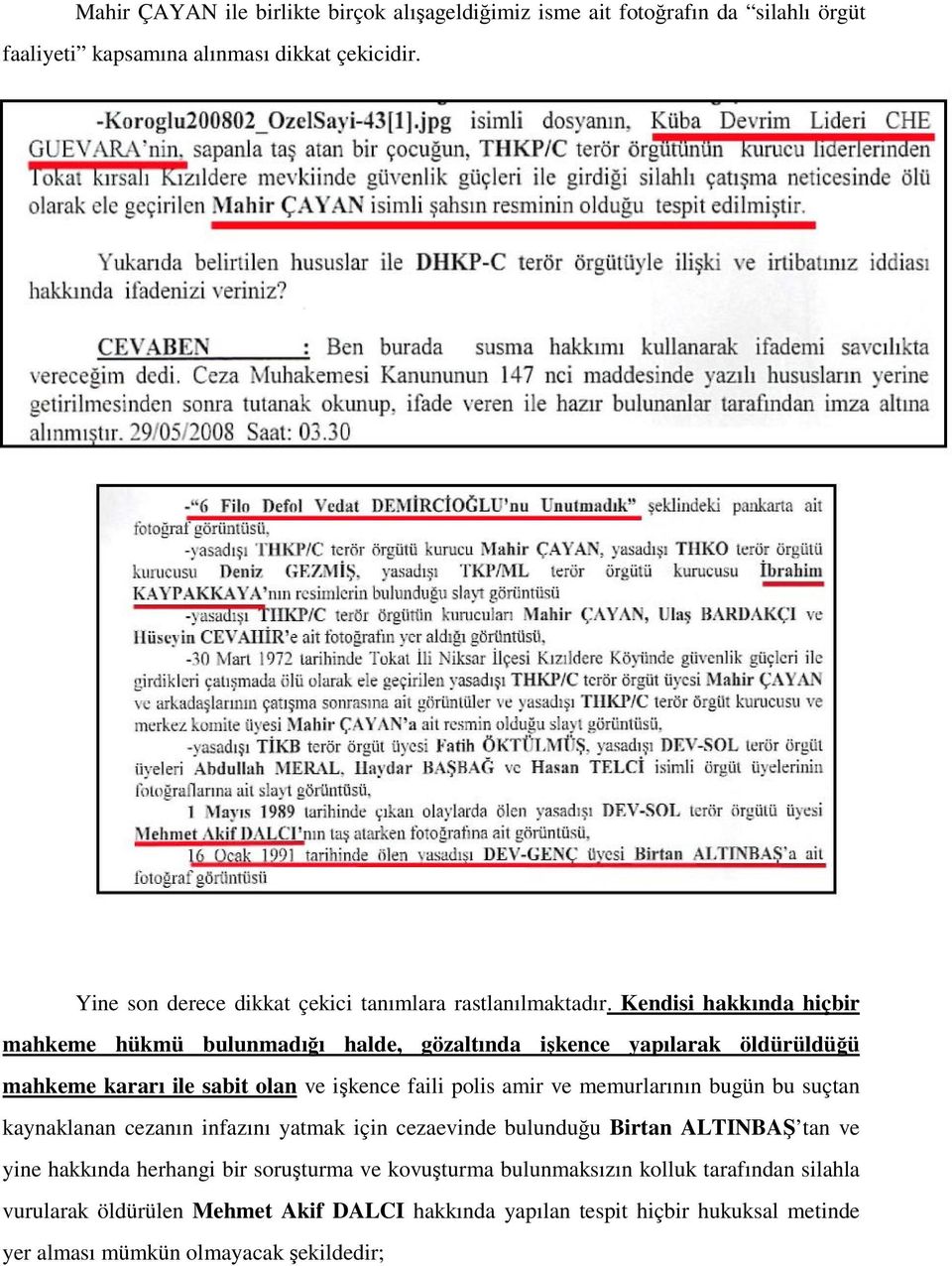 Kendisi hakkında hiçbir mahkeme hükmü bulunmadığı halde, gözaltında işkence yapılarak öldürüldüğü mahkeme kararı ile sabit olan ve işkence faili polis amir ve