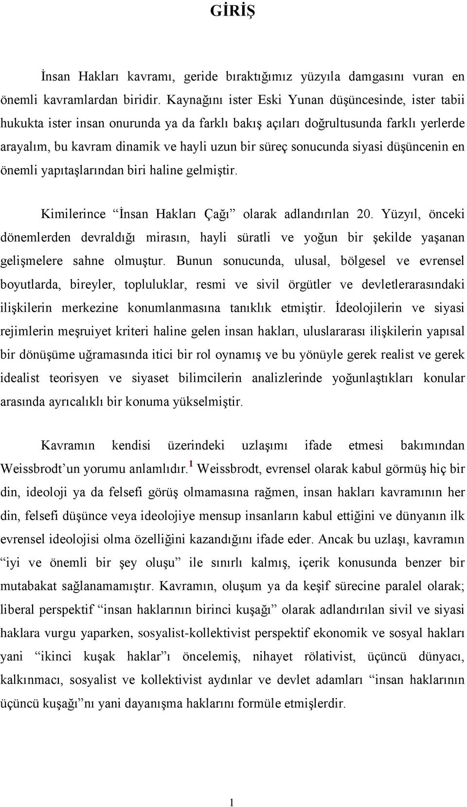 sonucunda siyasi düģüncenin en önemli yapıtaģlarından biri haline gelmiģtir. Kimilerince Ġnsan Hakları Çağı olarak adlandırılan 20.