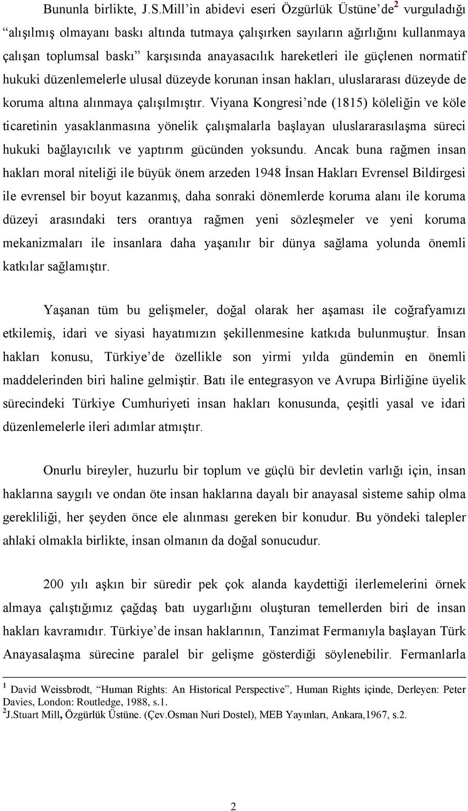 ile güçlenen normatif hukuki düzenlemelerle ulusal düzeyde korunan insan hakları, uluslararası düzeyde de koruma altına alınmaya çalıģılmıģtır.