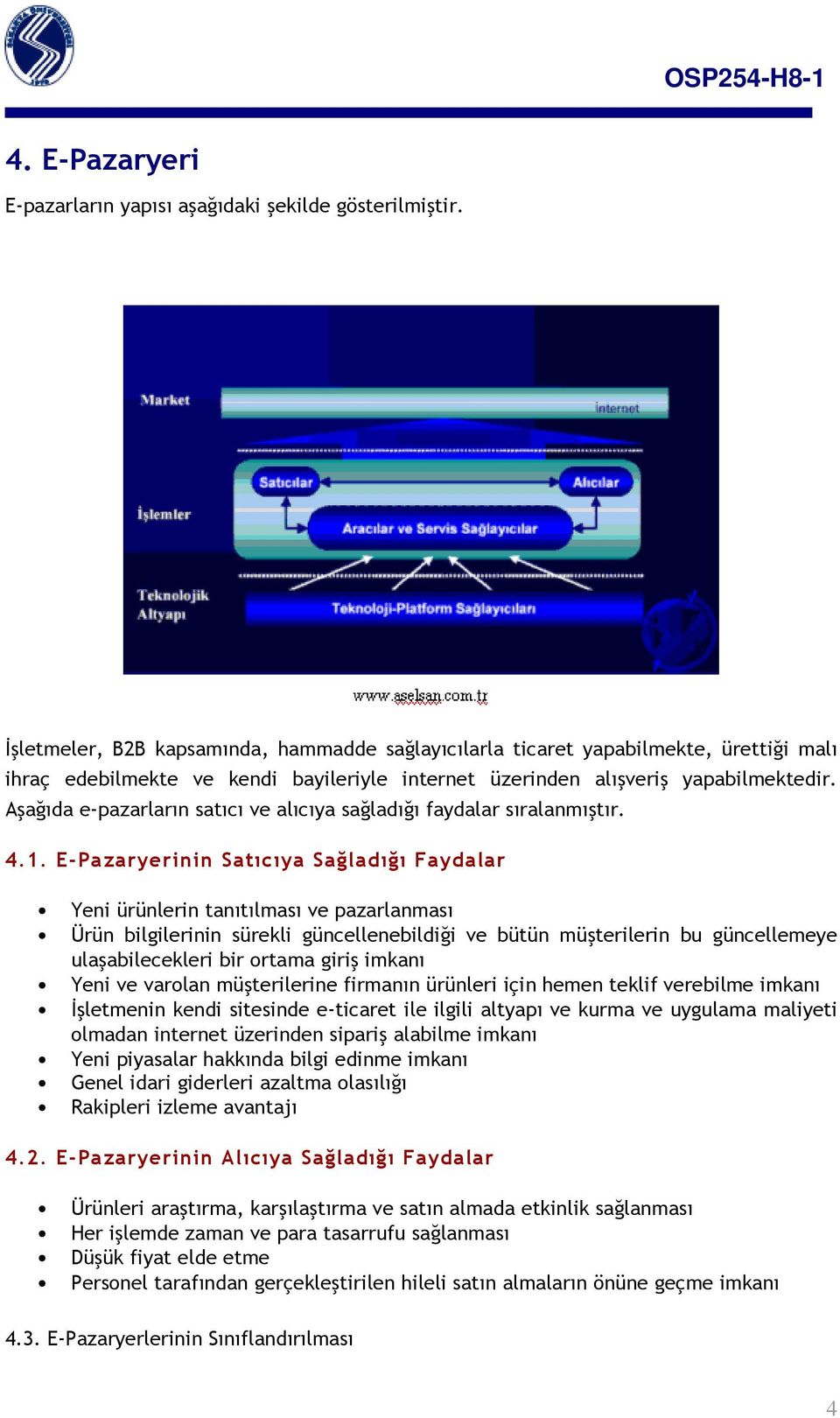 Aşağıda e-pazarların satıcı ve alıcıya sağladığı faydalar sıralanmıştır. 4.1.