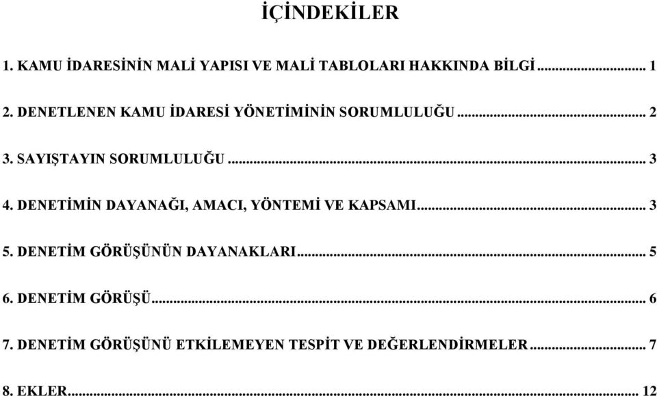 DENETİMİN DAYANAĞI, AMACI, YÖNTEMİ VE KAPSAMI... 3 5. DENETİM GÖRÜŞÜNÜN DAYANAKLARI... 5 6.