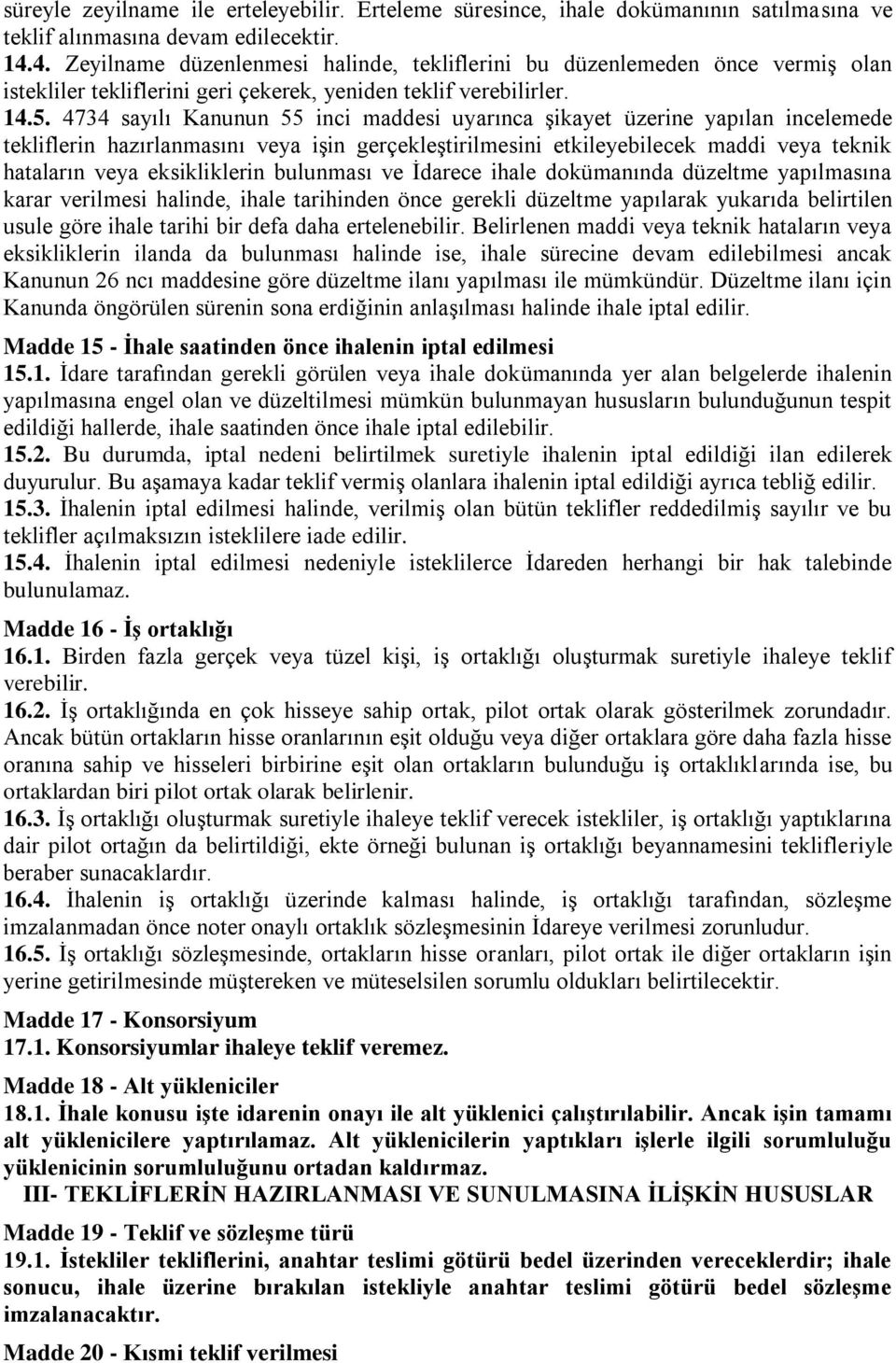 4734 sayılı Kanunun 55 inci maddesi uyarınca şikayet üzerine yapılan incelemede tekliflerin hazırlanmasını veya işin gerçekleştirilmesini etkileyebilecek maddi veya teknik hataların veya