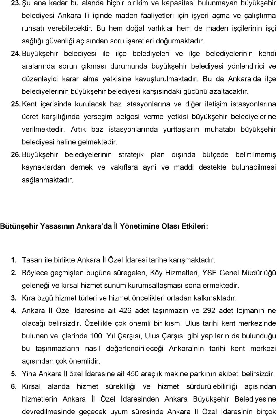 Büyükşehir belediyesi ile ilçe belediyeleri ve ilçe belediyelerinin kendi aralarında sorun çıkması durumunda büyükşehir belediyesi yönlendirici ve düzenleyici karar alma yetkisine kavuşturulmaktadır.