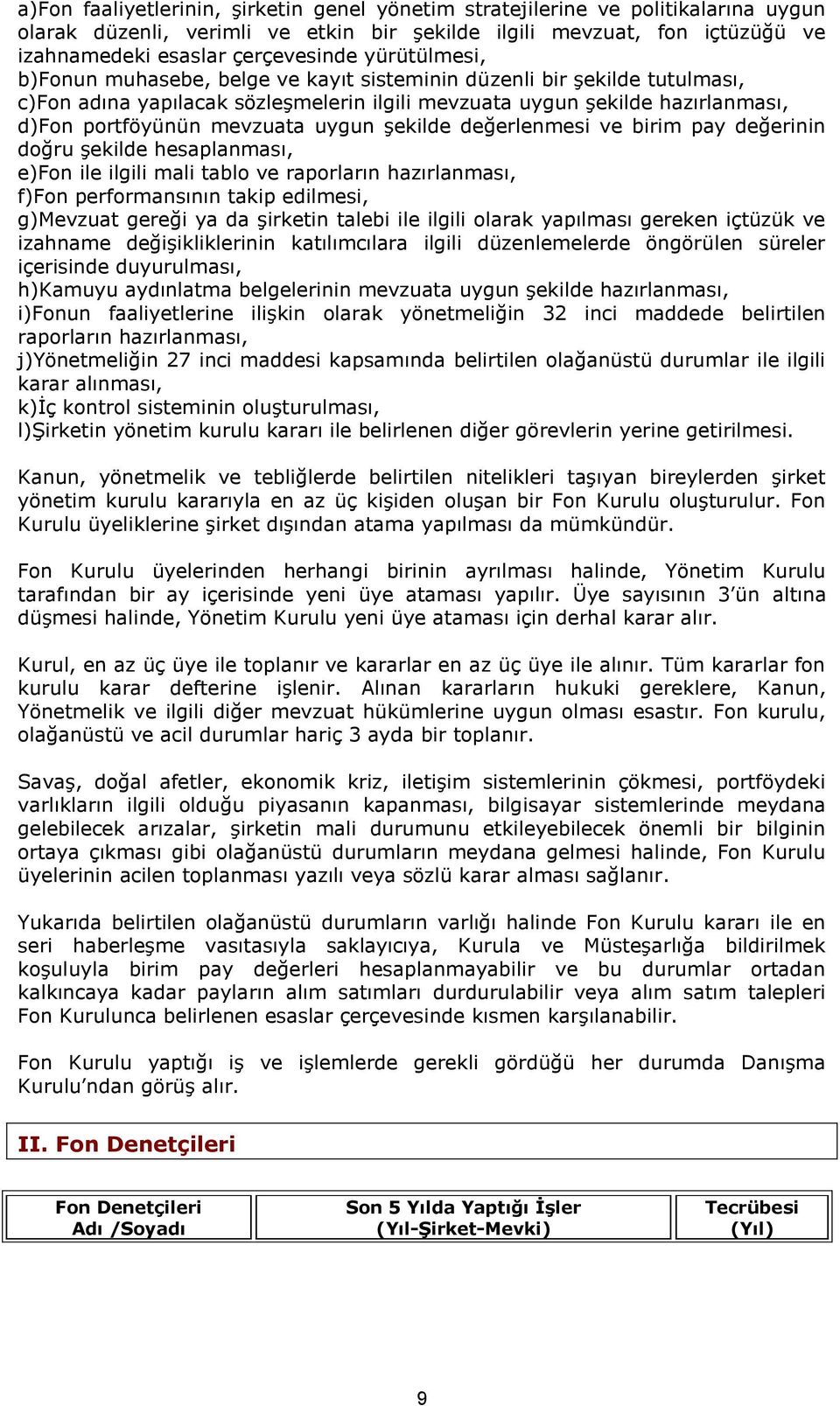 değerlenmesi ve birim pay değerinin doğru şekilde hesaplanması, e) ile ilgili mali tablo ve raporların hazırlanması, f) performansının takip edilmesi, g)mevzuat gereği ya da şirketin talebi ile