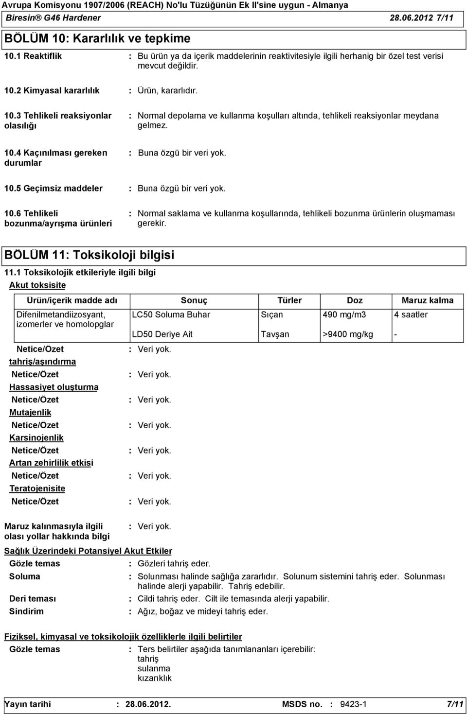 10.6 Tehlikeli bozunma/ayrışma ürünleri Normal saklama ve kullanma koşullarında, tehlikeli bozunma ürünlerin oluşmaması gerekir. BÖLÜM 11 Toksikoloji bilgisi 11.