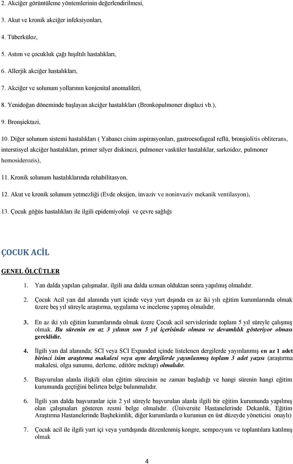 Diğer solunum sistemi hastalıkları ( Yabancı cisim aspirasyonları, gastroesofageal reflü, bronşiolitis obliterans, interstisyel akciğer hastalıkları, primer silyer diskinezi, pulmoner vasküler