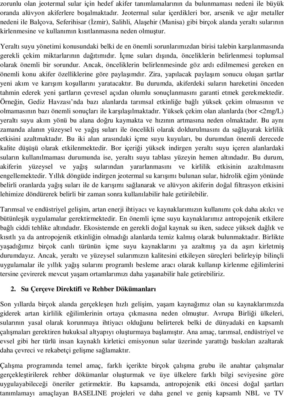 neden olmu tur. Yeralt suyu yönetimi konusundaki belki de en önemli sorunlar zdan birisi talebin kar lanmas nda gerekli çekim miktarlar n da r.