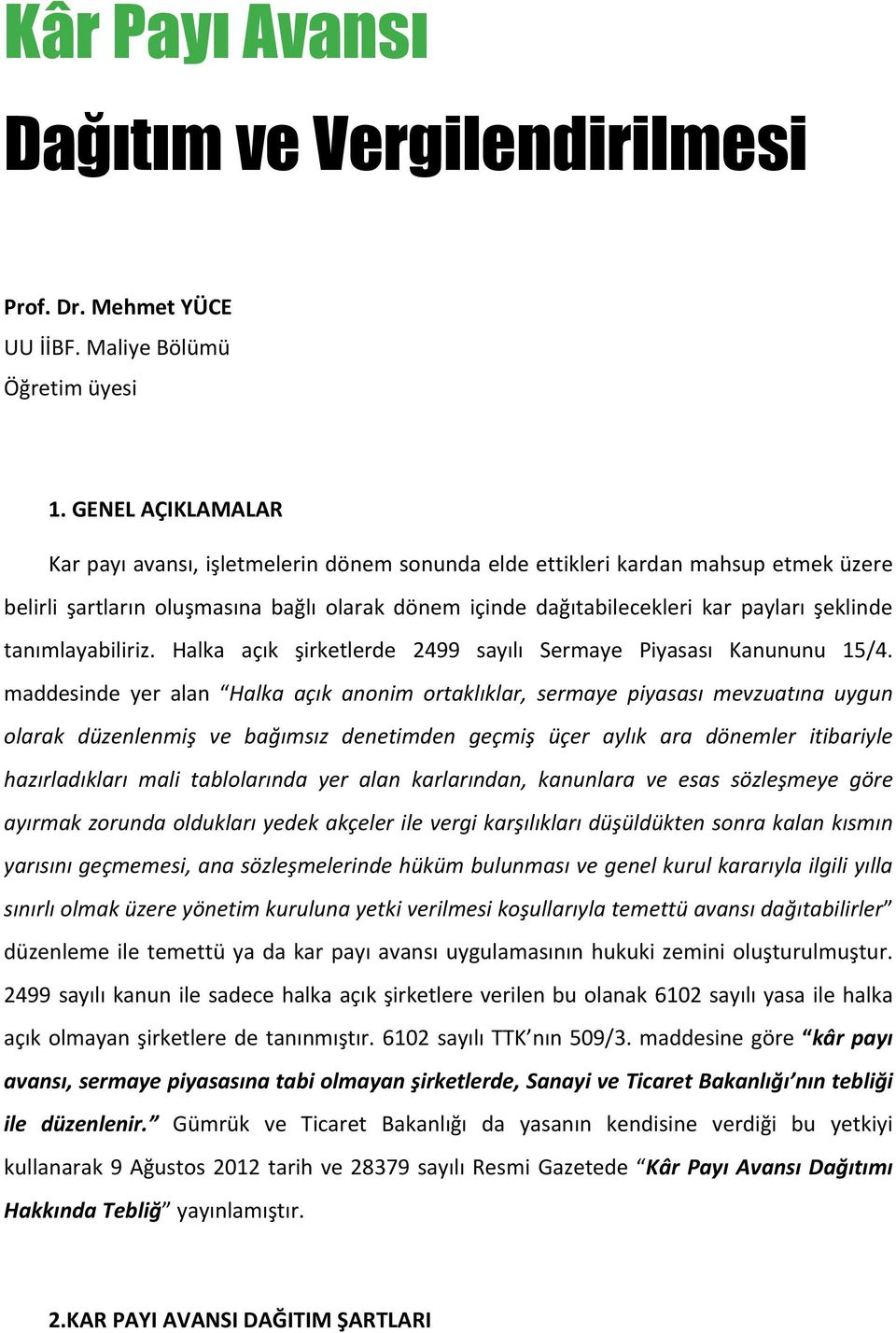 tanımlayabiliriz. Halka açık şirketlerde 2499 sayılı Sermaye Piyasası Kanununu 15/4.