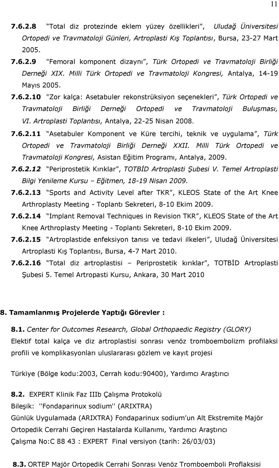 05. 7.6.2.10 "Zor kalça: Asetabuler rekonstrüksiyon seçenekleri, Türk Ortopedi ve Travmatoloji Birliği Derneği Ortopedi ve Travmatoloji Buluşması, VI.