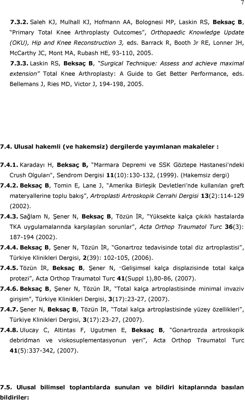 110, 2005. 7.3.3. Laskin RS, Beksaç B, Surgical Technique: Assess and achieve maximal extension Total Knee Arthroplasty: A Guide to Get Better Performance, eds.