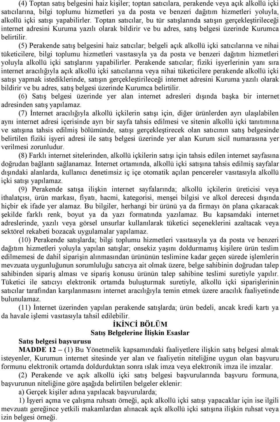 (5) Perakende satış belgesini haiz satıcılar; belgeli açık alkollü içki satıcılarına ve nihai tüketicilere, bilgi toplumu hizmetleri vasıtasıyla ya da posta ve benzeri dağıtım hizmetleri yoluyla