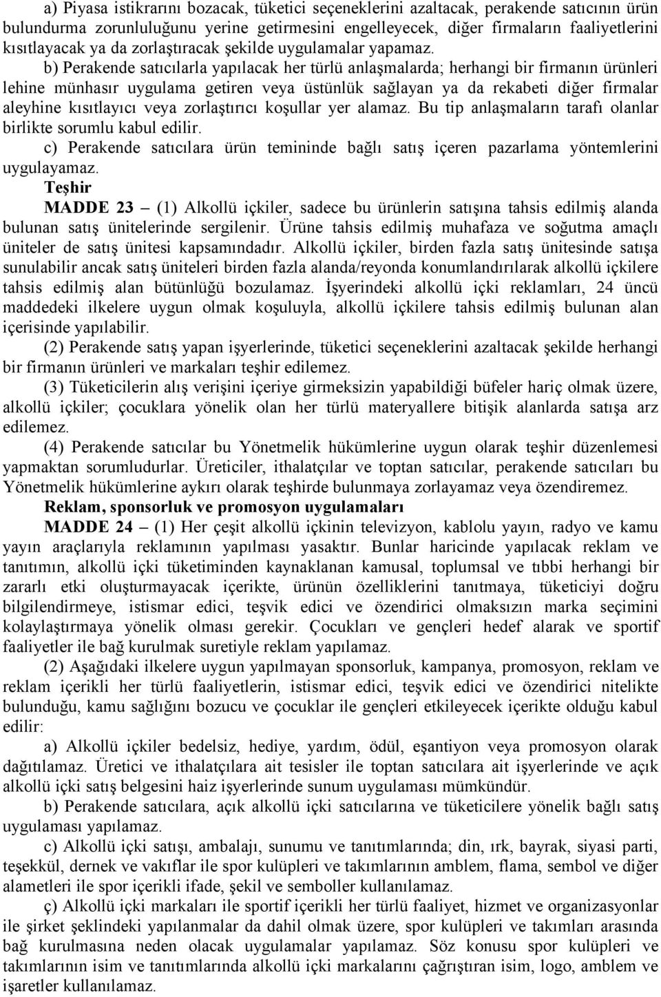 b) Perakende satıcılarla yapılacak her türlü anlaşmalarda; herhangi bir firmanın ürünleri lehine münhasır uygulama getiren veya üstünlük sağlayan ya da rekabeti diğer firmalar aleyhine kısıtlayıcı