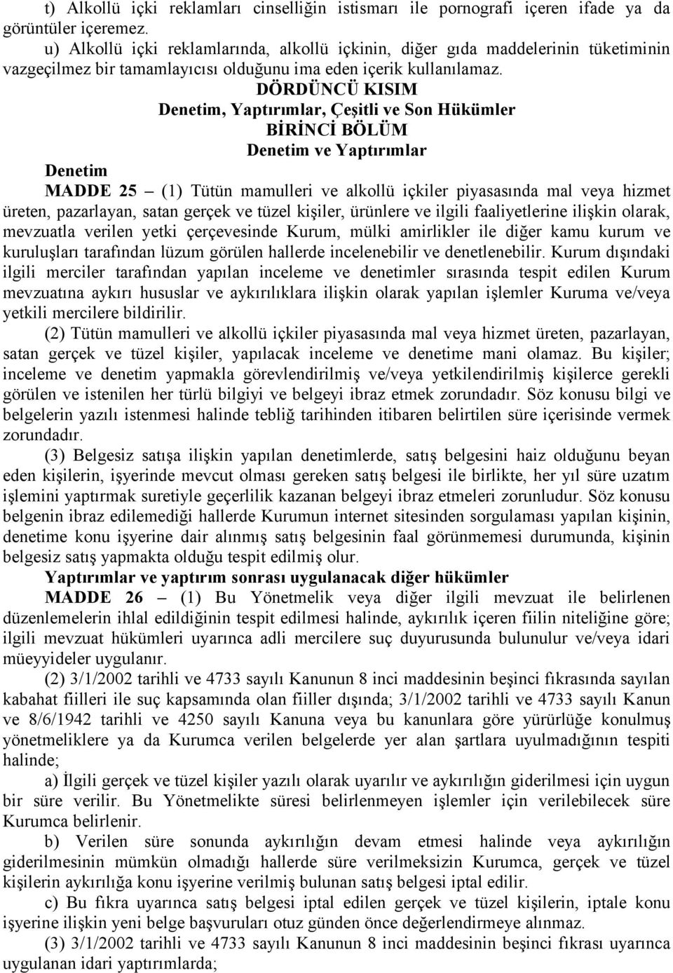 DÖRDÜNCÜ KISIM Denetim, Yaptırımlar, Çeşitli ve Son Hükümler BİRİNCİ BÖLÜM Denetim ve Yaptırımlar Denetim MADDE 25 (1) Tütün mamulleri ve alkollü içkiler piyasasında mal veya hizmet üreten,