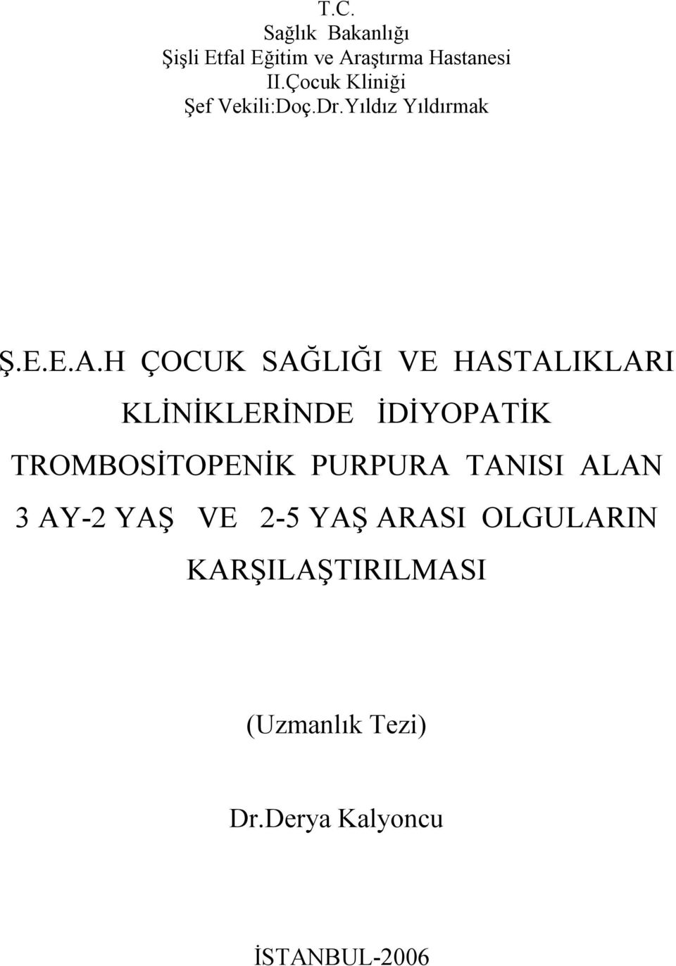 H ÇOCUK SAĞLIĞI VE HASTALIKLARI KLİNİKLERİNDE İDİYOPATİK TROMBOSİTOPENİK