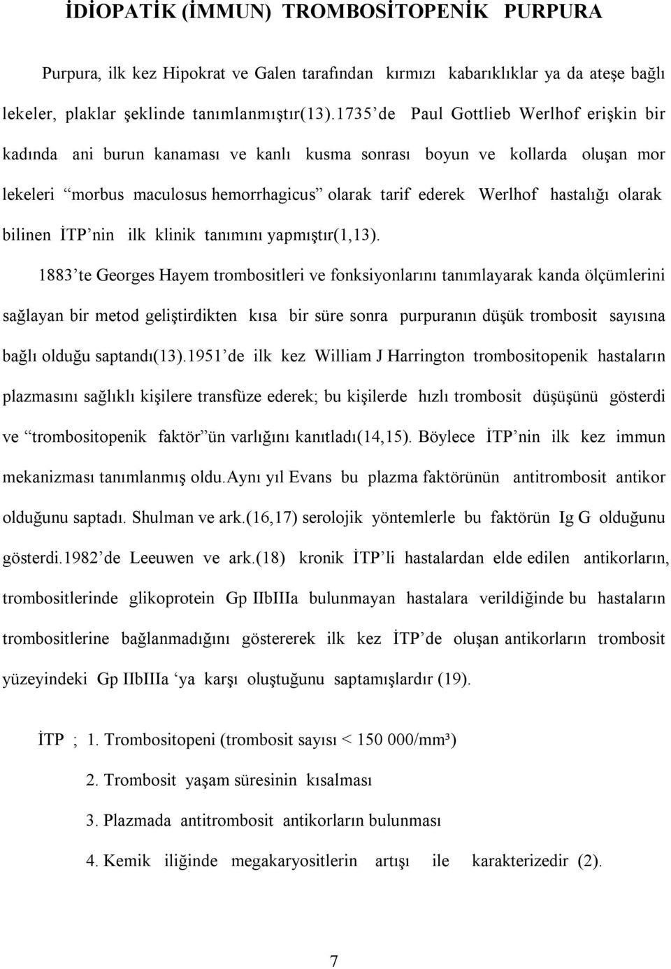 olarak bilinen İTP nin ilk klinik tanımını yapmıştır(1,13).