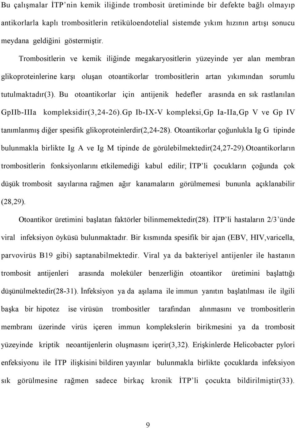 Bu otoantikorlar için antijenik hedefler arasında en sık rastlanılan GpIIb-IIIa kompleksidir(3,24-26).