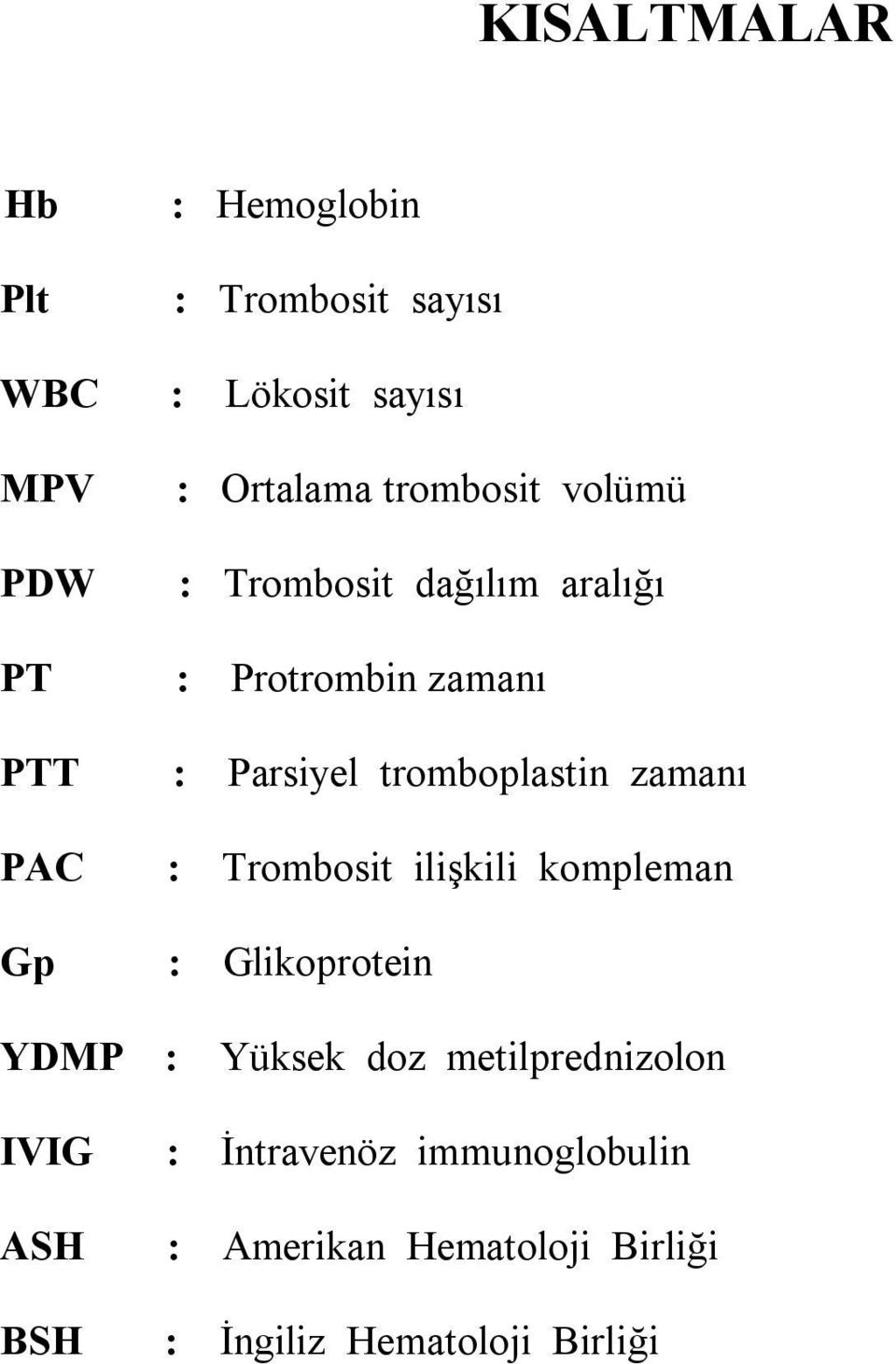 tromboplastin zamanı PAC : Trombosit ilişkili kompleman Gp : Glikoprotein YDMP : Yüksek doz