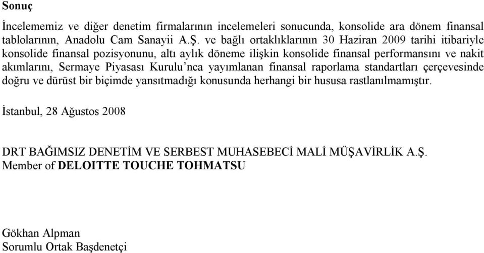 Sermaye Piyasası Kurulu nca yayımlanan finansal raporlama standartları çerçevesinde doğru ve dürüst bir biçimde yansıtmadığı konusunda herhangi bir hususa