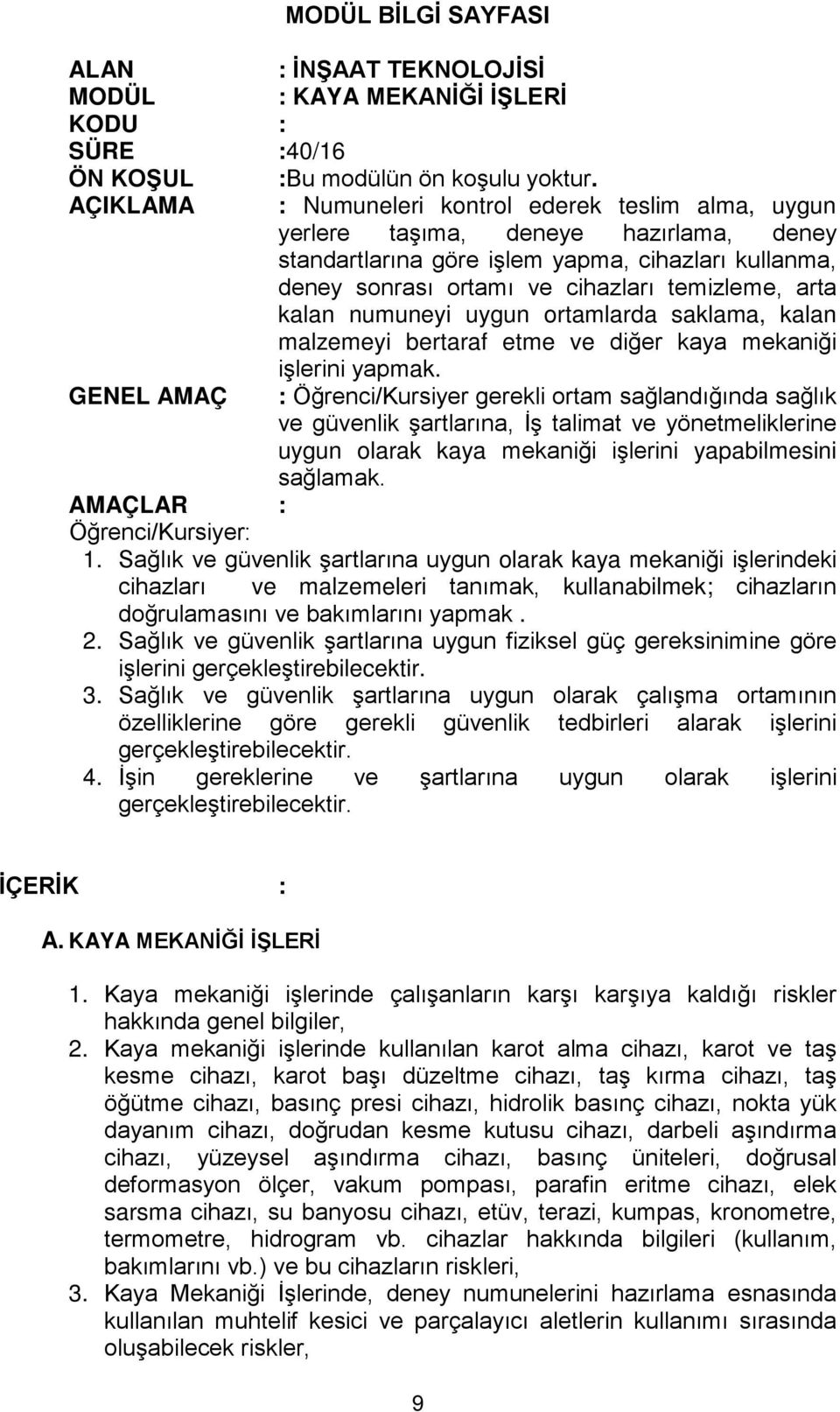 kalan numuneyi uygun ortamlarda saklama, kalan malzemeyi bertaraf etme ve diğer kaya mekaniği işlerini yapmak.