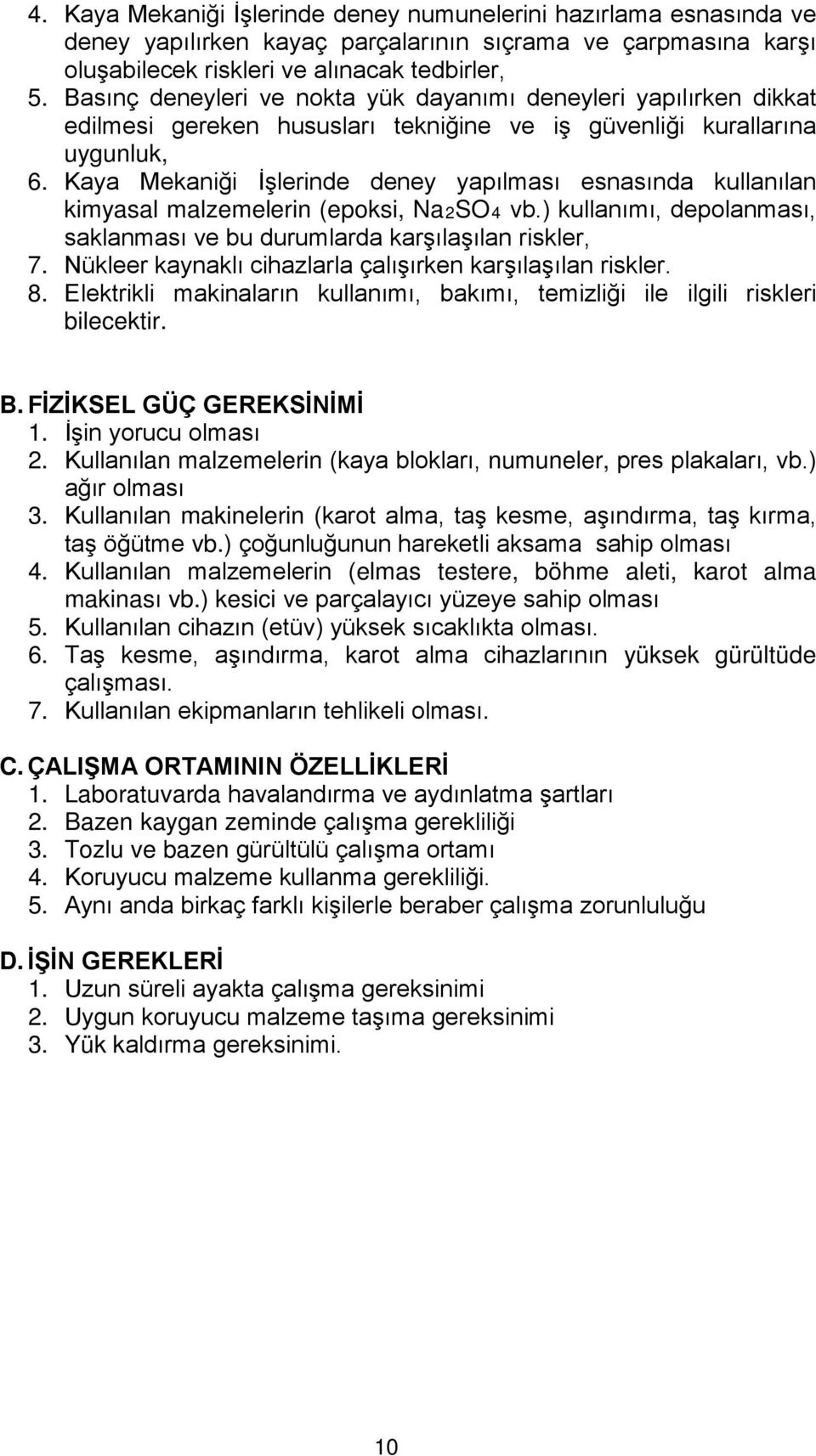 Kaya Mekaniği İşlerinde deney yapılması esnasında kullanılan kimyasal malzemelerin (epoksi, Na2SO4 vb.) kullanımı, depolanması, saklanması ve bu durumlarda karşılaşılan riskler, 7.