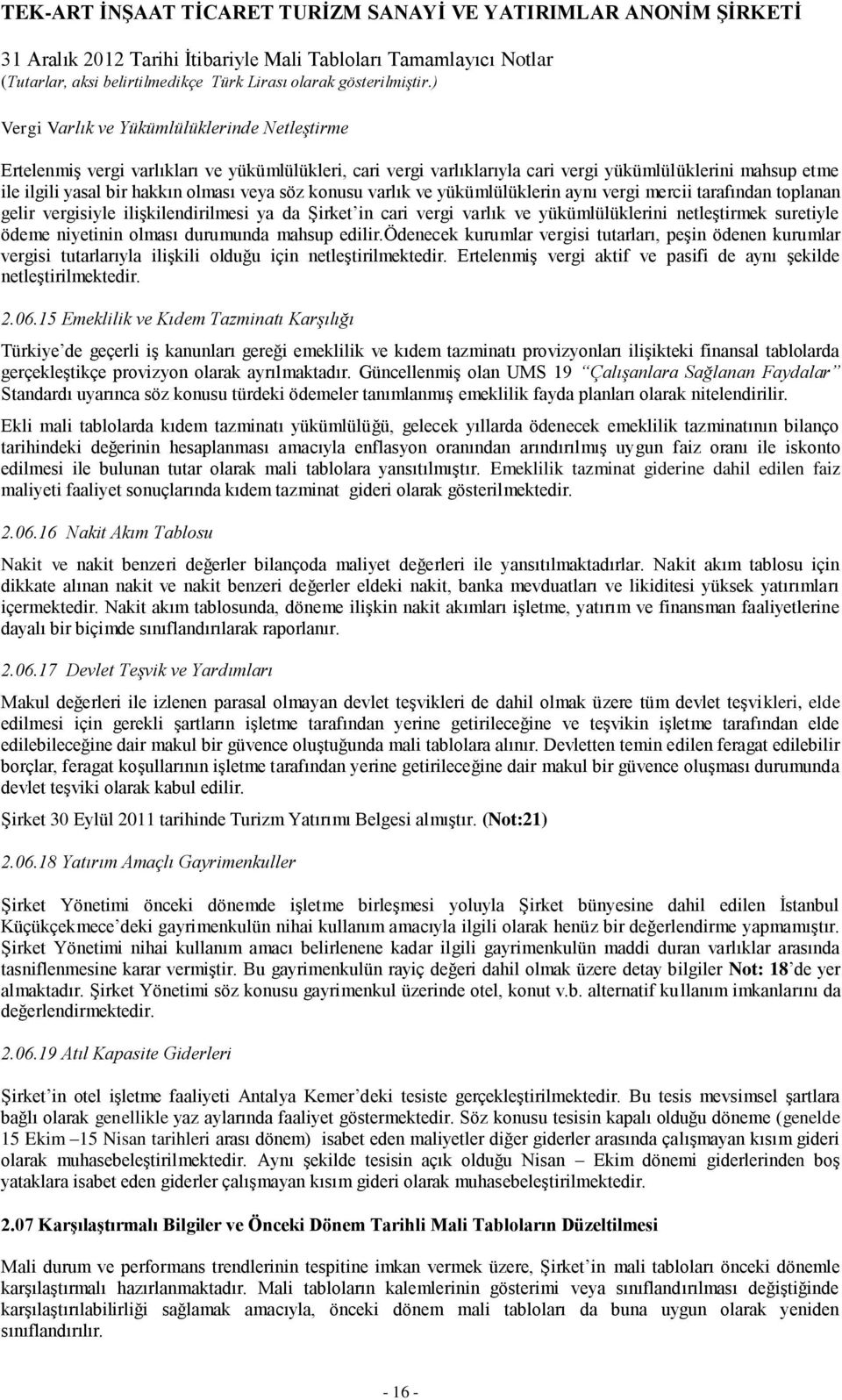 niyetinin olması durumunda mahsup edilir.ödenecek kurumlar vergisi tutarları, peşin ödenen kurumlar vergisi tutarlarıyla ilişkili olduğu için netleştirilmektedir.