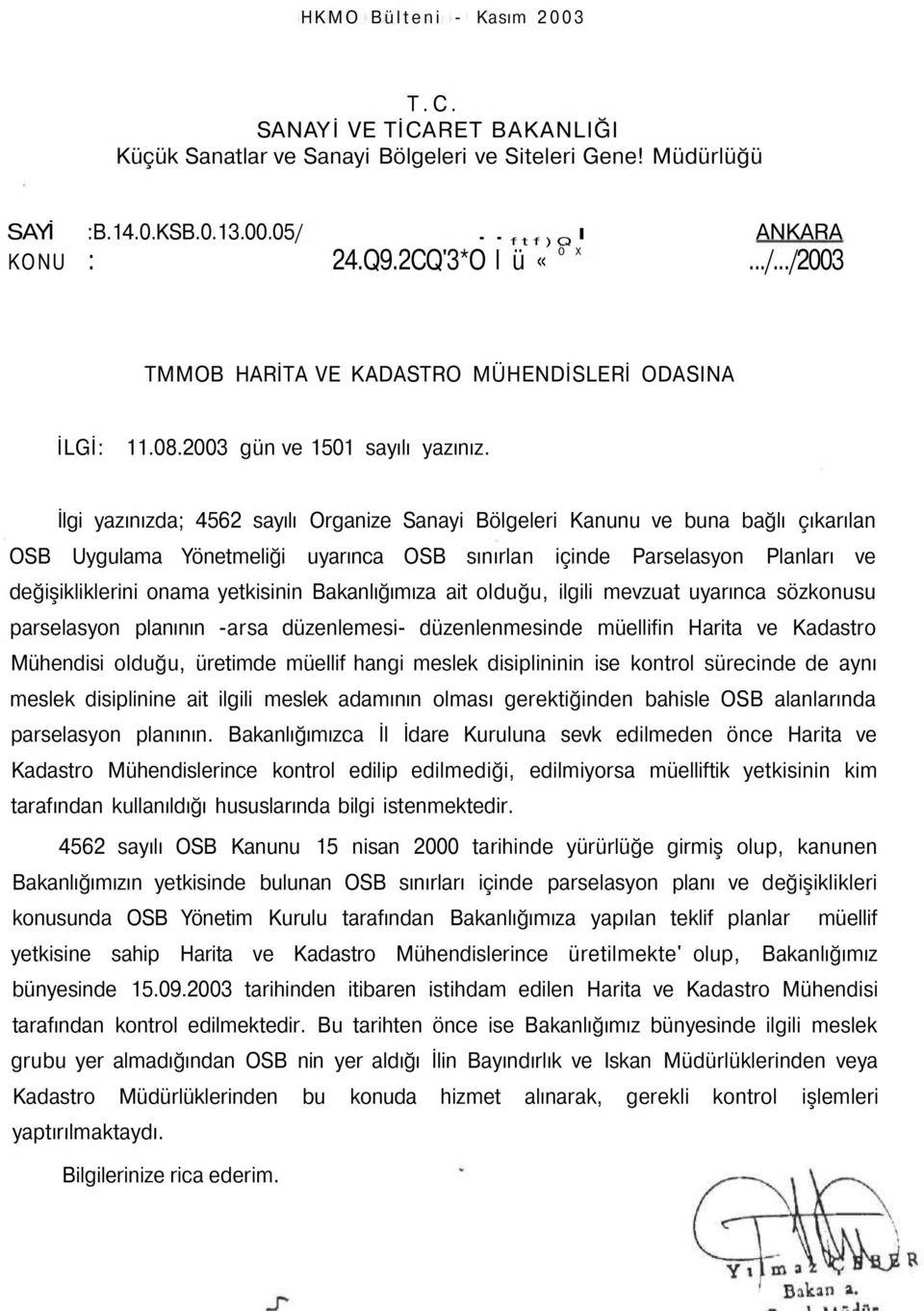 İlgi yazınızda; 4562 sayılı Organize Sanayi Bölgeleri Kanunu ve buna bağlı çıkarılan OSB Uygulama Yönetmeliği uyarınca OSB sınırlan içinde Parselasyon Planları ve değişikliklerini onama yetkisinin