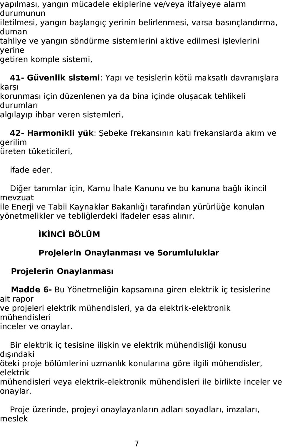 algılayıp ihbar veren sistemleri, 42- Harmonikli yük: Şebeke frekansının katı frekanslarda akım ve gerilim üreten tüketicileri, ifade eder.