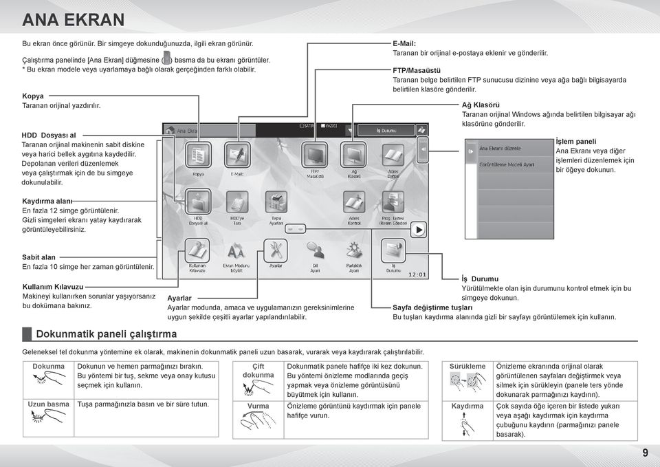 HDD Dosyası al Taranan orijinal makinenin sabit diskine veya harici bellek aygıtına kaydedilir. Depolanan verileri düzenlemek veya çalıştırmak için de bu simgeye dokunulabilir.