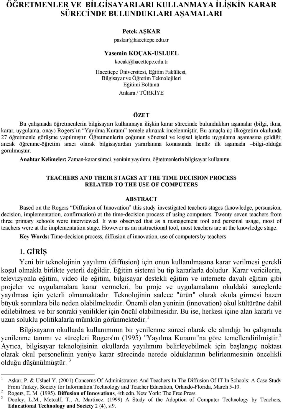 tr Hacettepe Üniversitesi, Eğitim Fakültesi, Bilgisayar ve Öğretim Teknolojileri Eğitimi Bölümü Ankara / TÜRKİYE ÖZET Bu çalışmada öğretmenlerin bilgisayarı kullanmaya ilişkin karar sürecinde