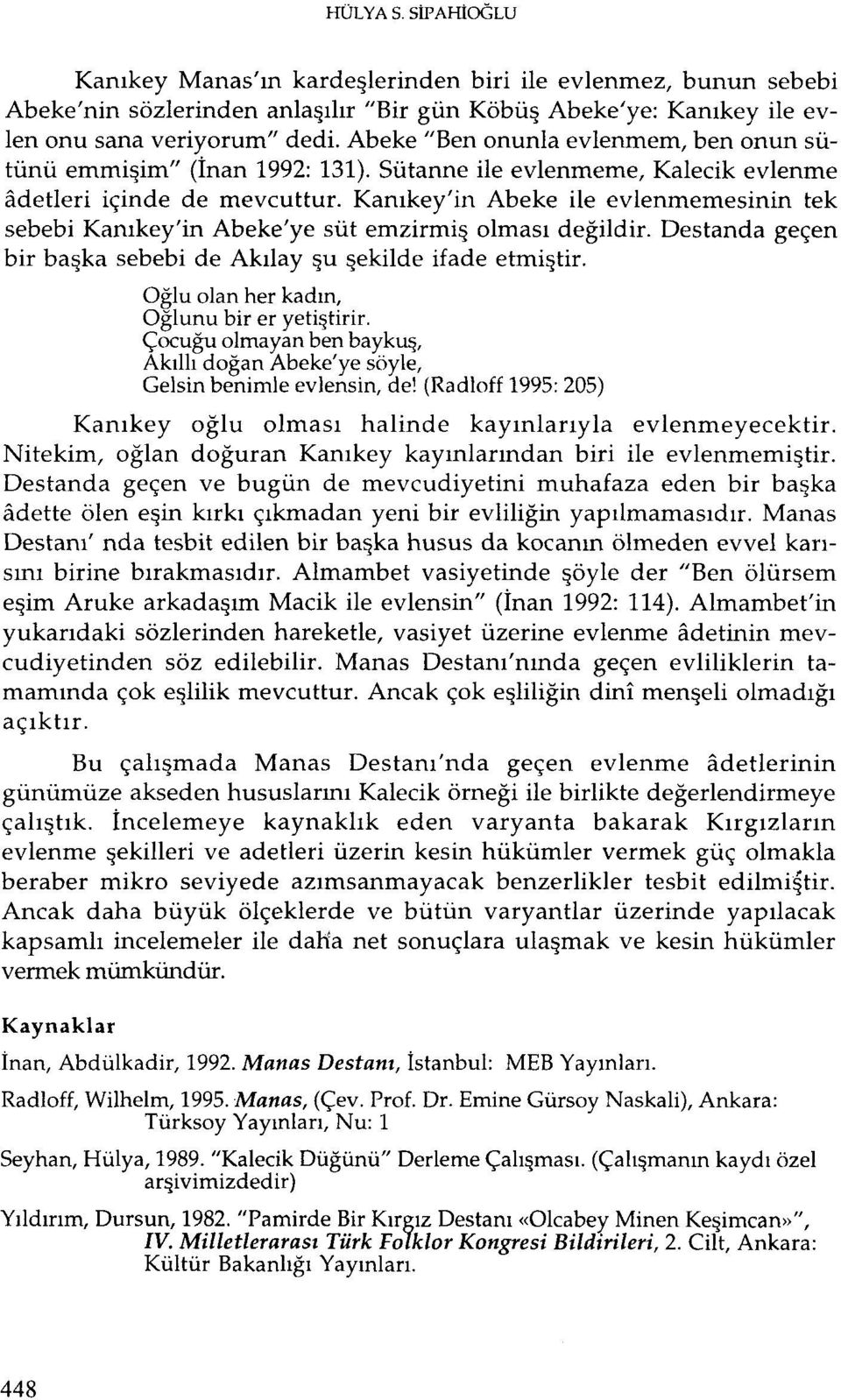 Kanıkeyin Abeke ile evlenmemesinin tek sebebi Kanıkey'in Abeke'ye süt emzirmiş olması değildir. Destanda geçen bir başka sebebi de Akılay şu şekilde ifade etmiştir.