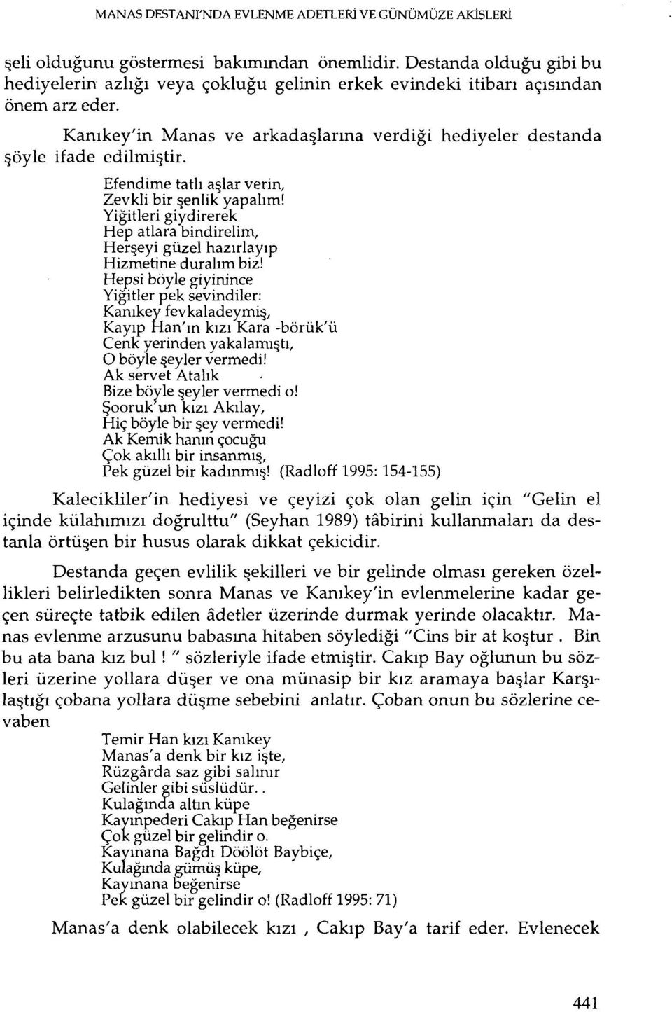 Efendime tatlı aşlar verin, Zevkli bir şenlik yapalım' Yiğitlerigiydirerek Hep atlara bindirelim. Herşeyi güzel hazırlayıp Hizmetine duralımbiz!